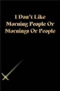 I Don't Like Morning People Or Mornings Or People