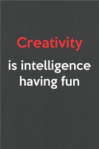 Creativity is intelligence having fun: Lined notebook