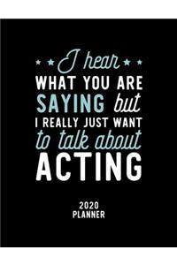 I Hear What You Are Saying I Really Just Want To Talk About Acting 2020 Planner