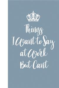 Things I Want to Say at Work But Can't