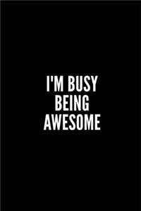 I'm Busy Being Awesome