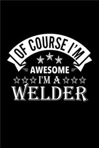 Of Course I'm Awesome I'm A Welder