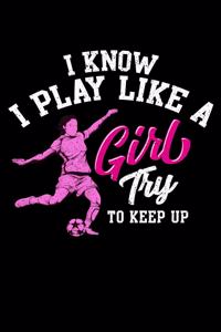 I Know I Play Like a Girl Try To Keep Up