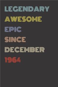 Legendary Awesome Epic Since December 1964 - Birthday Gift For 55 Year Old Men and Women Born in 1964