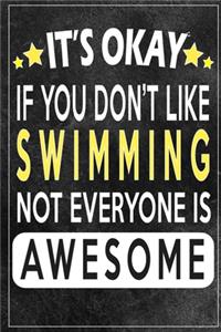 it's okay if you don't like swimming not everybody is awesome Gift for swimming lovers