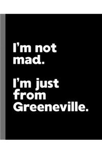 I'm not mad. I'm just from Greeneville.