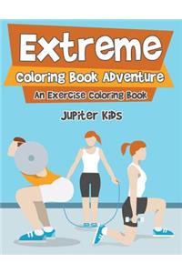 Extreme Coloring Book Adventure, An Exercise Coloring Book