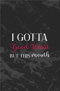 I Gotta Good Heart But This Mouth