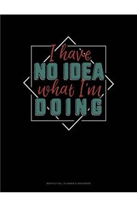 I Have No Idea What I'm Doing