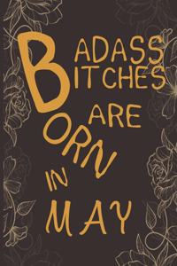Badass Bitches Are Born In May
