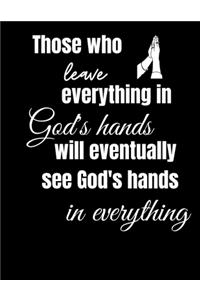 Those Who Leave Everything in God's Hands Will Eventually See God's Hands in Everything
