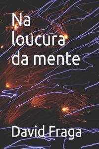Na loucura da mente