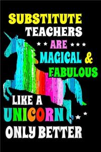 Substitute Teachers are magical & fabulous like a unicorn only better