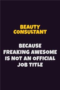 Beauty Consultant Because Freaking Awesome is not An Official Job Title