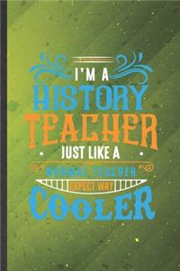 I'm a History Teacher Just Like a Normal Teacher Except Way Cooler