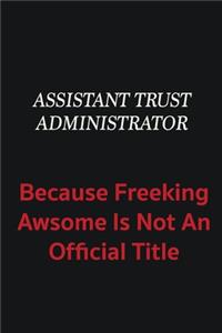Assistant Trust Administrator because freeking awsome is not an official title