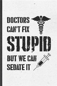 Doctors Can't Fix Stupid but We Can Sedate It