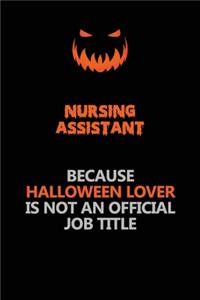 Nursing Assistant Because Halloween Lover Is Not An Official Job Title