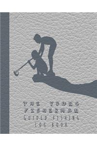 The young fisherman guided fishing log book: Prompted activities to to get children out in nature and learn lifelong skills in experimentation and adventure, producing lasting memories of a lov