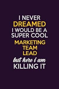 I Never Dreamed I Would Be A Super cool Marketing Team Lead But Here I Am Killing It