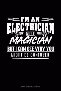 I'm An Electrician Not A Magician But I Can See Why You Might Be Confused