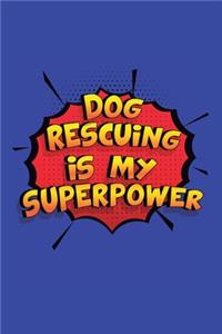 Dog Rescuing Is My Superpower