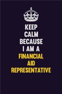 Keep Calm Because I Am A Financial aid officer