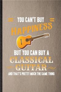 You Can't Buy Happiness but You Can Buy a Classic Guitar and That's Pretty Much the Same Thing