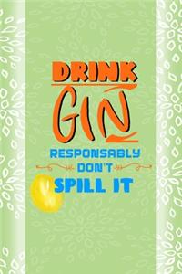 Drink Gin Responsably Don't Spill It