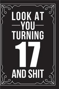 Look at You Turning 17 and Shit