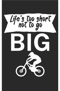 Lifes too short not to go big