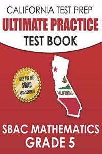 CALIFORNIA TEST PREP Ultimate Practice Test Book SBAC Mathematics Grade 5