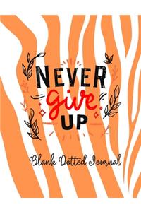 Never Give Up Blank Dotted Journal with Inspirational Motivational Quote for Men Women Teens Kids