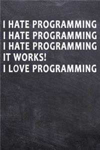 I hate Programming I hate Programming I hate Programming It Works! I love Programming