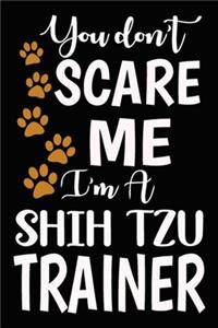 You don't scare me I'm A Shih Tzu Trainer