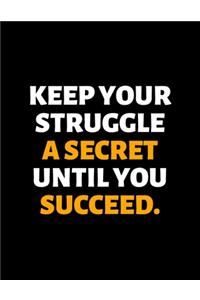 Keep Your Struggle A Secret Until You Succeed