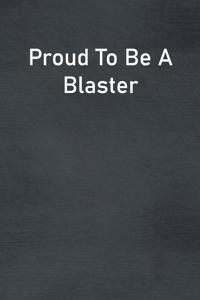 Proud To Be A Blaster