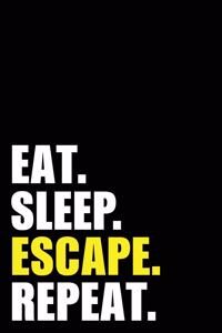 Eat Sleep Escape Repeat