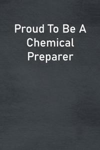 Proud To Be A Chemical Preparer