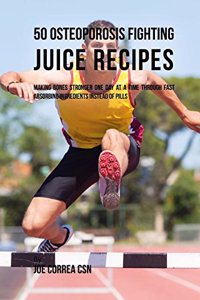 50 Osteoporosis Fighting Juice Recipes