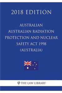 Australian Radiation Protection and Nuclear Safety ACT 1998 (Australia) (2018 Edition)