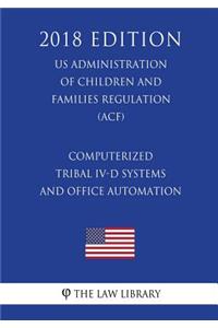 Computerized Tribal IV-D Systems and Office Automation (US Administration of Children and Families Regulation) (ACF) (2018 Edition)