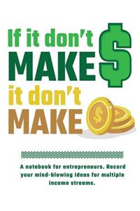 If It Don't Make Money, It Don't Make Cents Entrepreneur Notebook