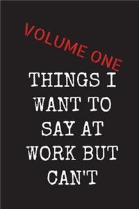 Things I want To Say At Work But Can't - Volume One