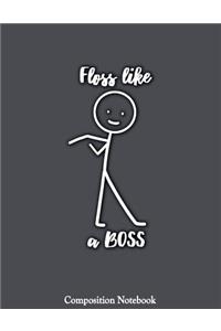 Floss Like A Boss Composition Notebook