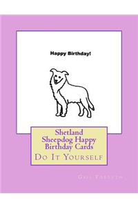 Shetland Sheepdog Happy Birthday Cards