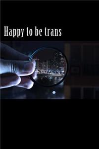 Happy to Be Trans