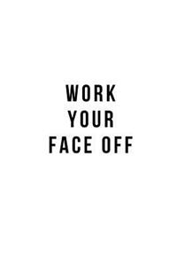 Work Your Face Off