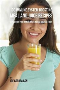 100 Immune System Boosting Meal and Juice Recipes