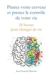 Piratez votre cerveau et prenez le contrôle de votre vie